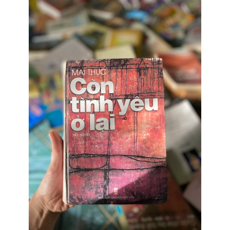 Còn Tình Yêu Ở Lại - Mai Thục ( Bìa Cứng) 298949