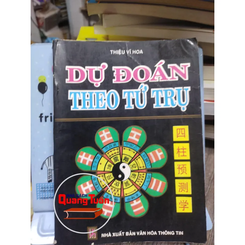 Sách: Dự đoán theo tứ trụ (A3) Tác giả: Thiệu Vĩ Hoa 696511