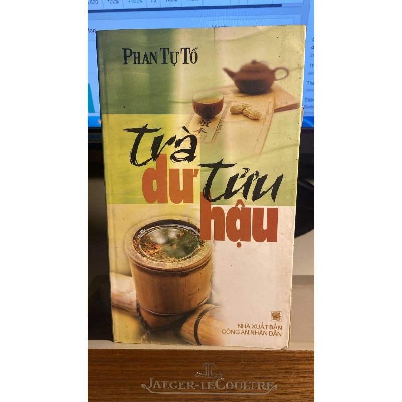 Trà Dư Tửu Hậu - Tác giả Phan Tự Tổ -NXB Công An ND 2007 -bìa mềm,khổ 12x20cm,316 trang 455684