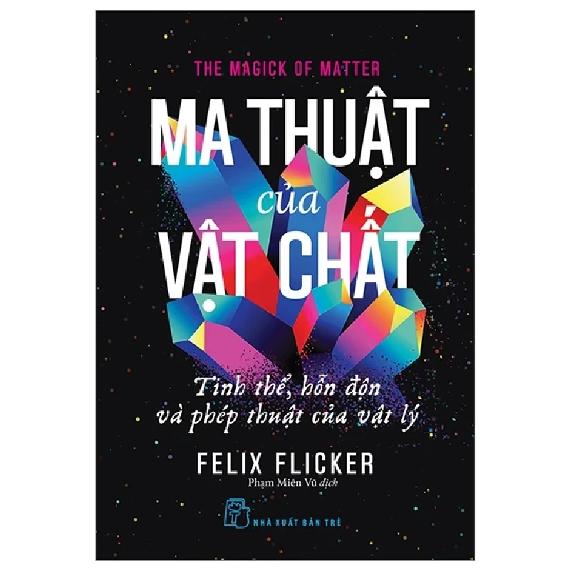 Ma Thuật Của Vật Chất - Tinh Thể, Hỗn Độn Và Phép Thuật Của Vật Lý - Felix Flicker 282992