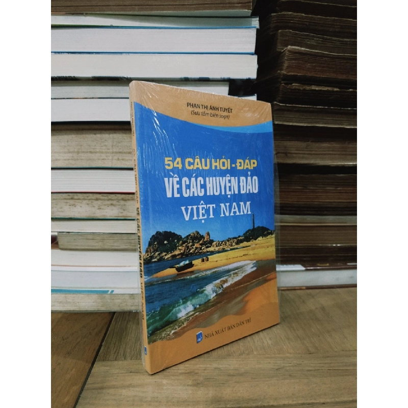 54 Câu hỏi-đáp về các huyện đảo Việt Nam - Phan Thị Ánh Tuyết (sưu tầm, biên soạn) 753631