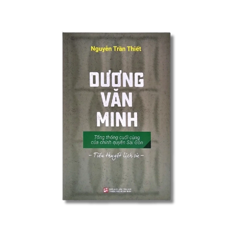 Dương Văn Minh - Tổng thống cuối cùng của chính quyền Sài Gòn - Nguyễn Trần Thiết 730309