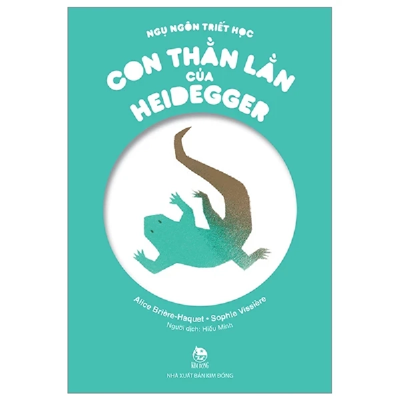 Ngụ Ngôn Triết Học - Con Thằn Lằn Của Heidegger - Alice Briere-Haquet, Sophie Vissière (Mới 100%) Truyện thiếu nhi, NXB Kim Đồng - SÁCH ĐẠI HỌC 483354