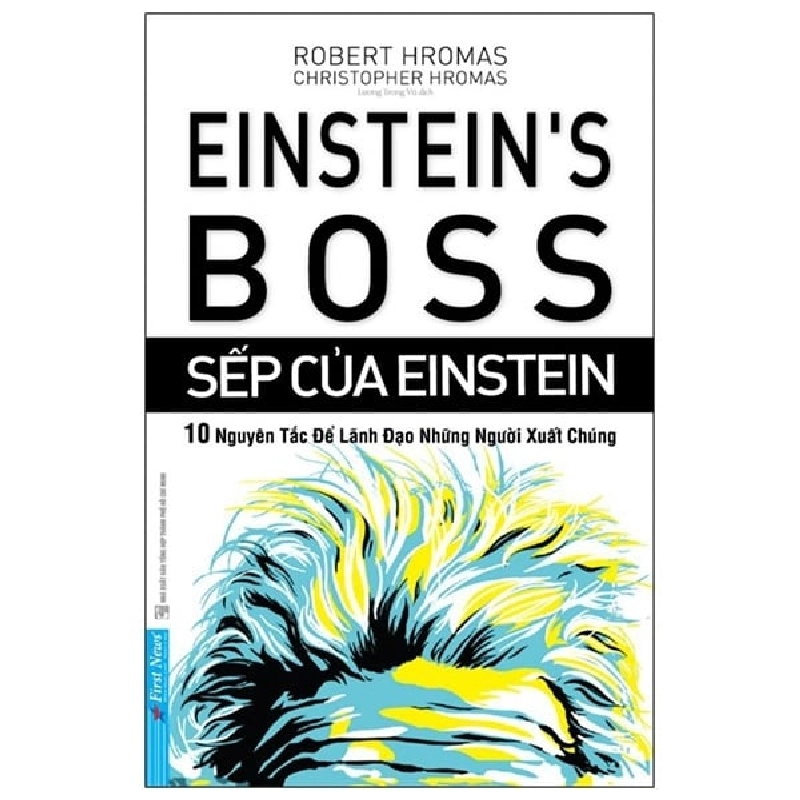 Sếp Của Einstein - 10 Nguyên Tắc Để Lãnh Đạo Những Người Xuất Chúng - Robert Hromas, Christopher Hromas ASB.PO Oreka-Blogmeo120125 375799