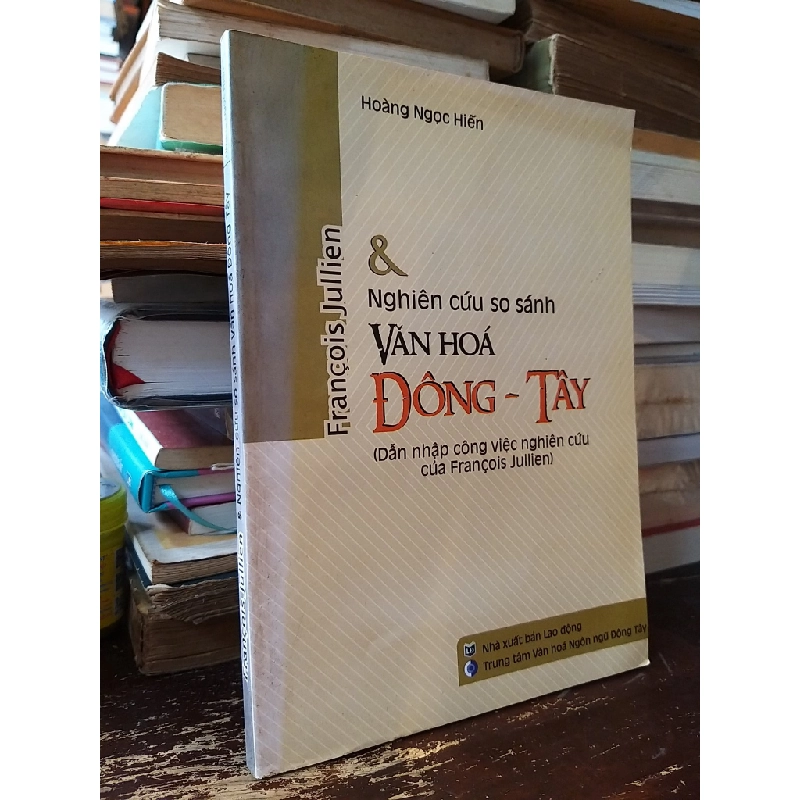 Francois Jullien & nghiên cứu so sánh văn hóa Đông - Tây - Hoàng Ngọc Hiến 541028