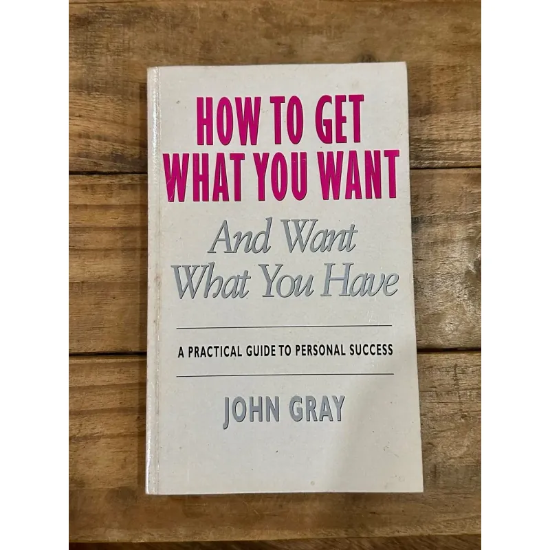 How to Get What You Want - John Gray 729109