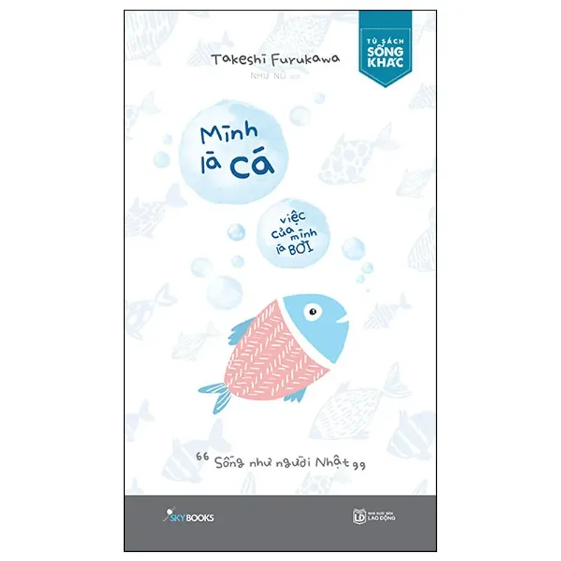 Sách Mình Là Cá, Việc Của Mình Là Bơi - Sống Như Người Nhật 674528