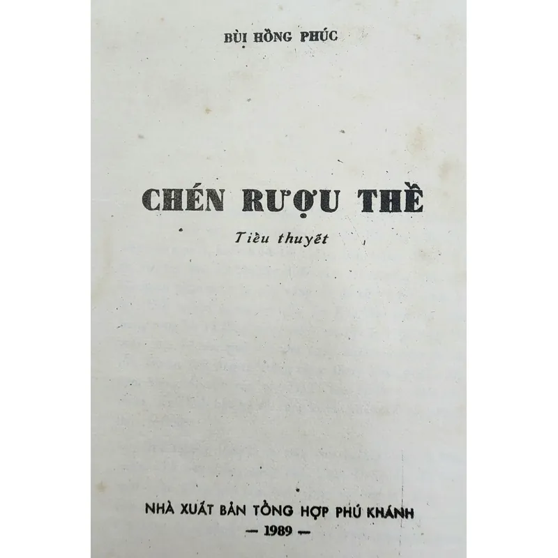 Tiểu thuyết BÊN CHÉN RƯỢU THỀ (in 1989), tác giả Bùi Hồng Phúc 705166