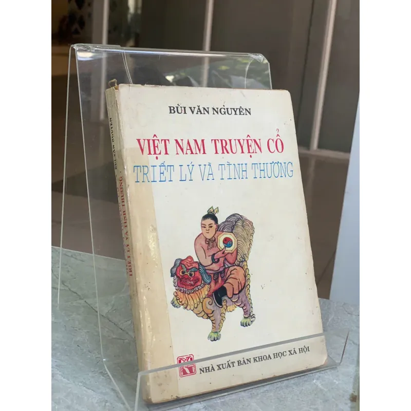VIỆT NAM TRUYỆN CỐ TRIẾT LÝ VÀ TÌNH THƯƠNG - BÙI VĂN NGUYÊN 571922
