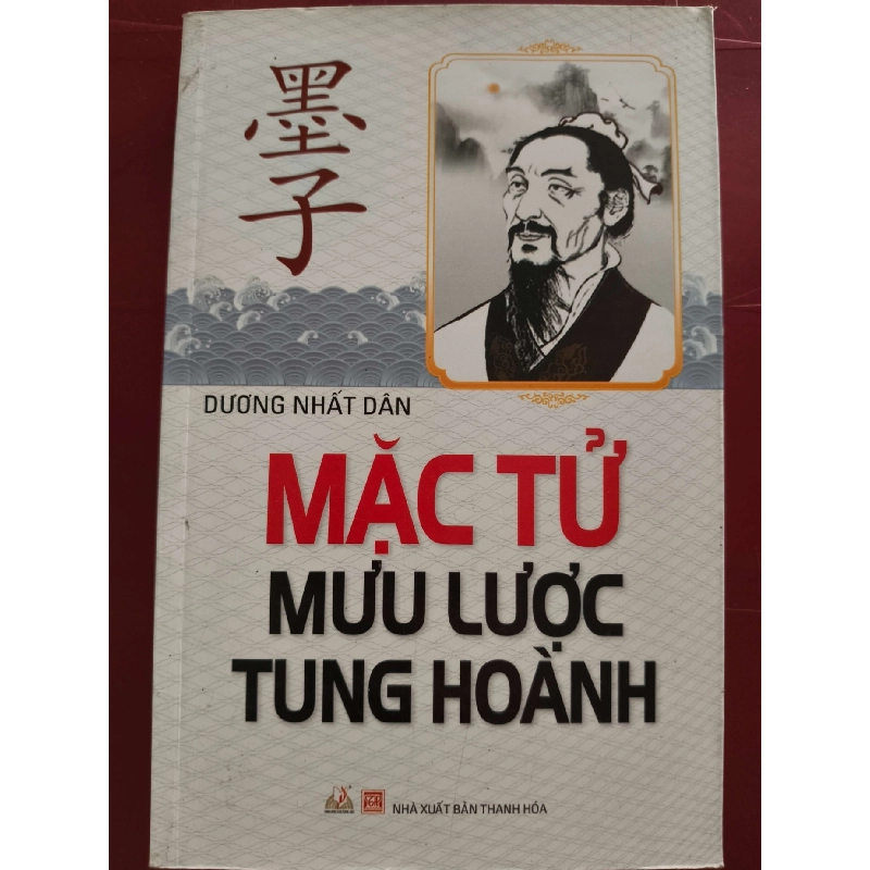 MẶC TỬ MƯU LƯỢC TUNG HOÀNH - DƯƠNG NHẤT DÂN - 2014 - 302 trang LỊCH SỬ - CHÍNH TRỊ - TRIẾT HỌC ANTQ0709 919976