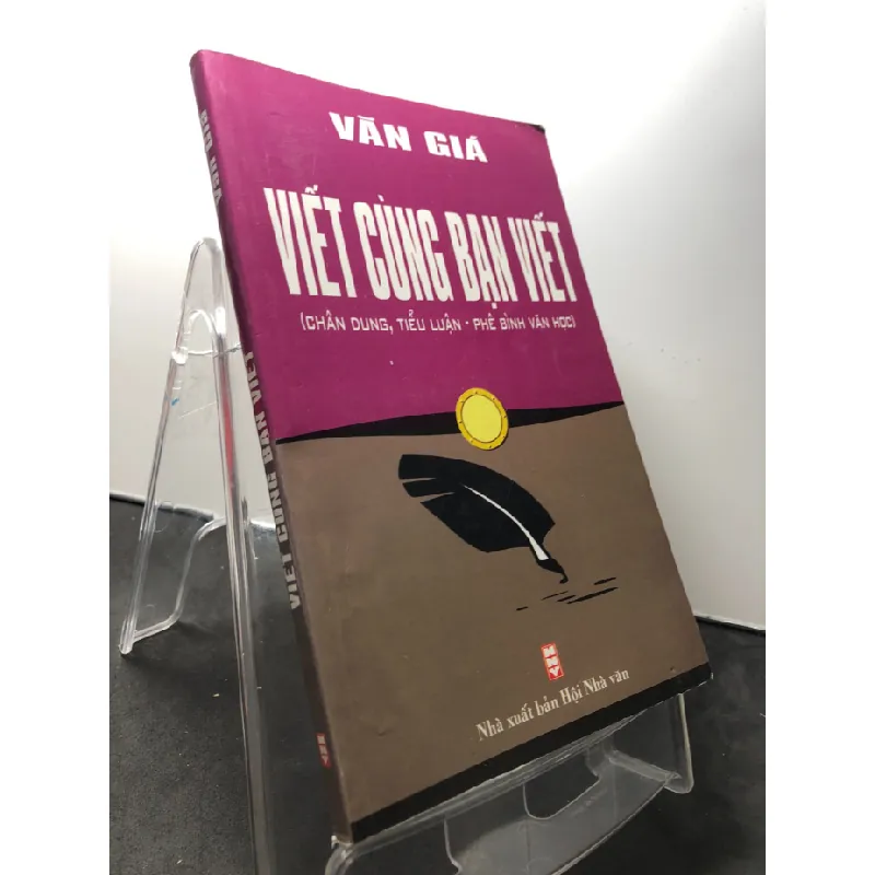 [Sách Cũ SCGR] Viết cùng bạn viết - chân dung , tiểu luận , phê bình văn học 2008 mới 80% bẩn nhẹ Văn Giá HPB1209 VĂN HỌC 675967