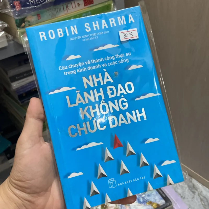 Nhà lãnh đạo không chức dann : Câu chuyện về thành công thực sự trong kinh doanh và cuộc  960917