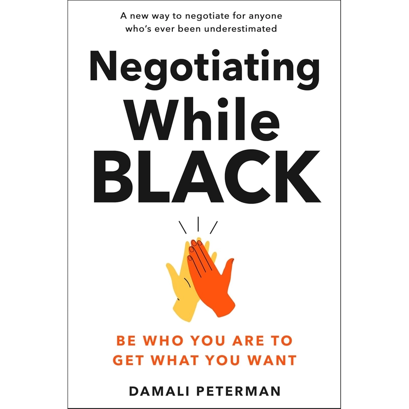 Negotiating While Black: Be Who You Are to Get What You Want 385975