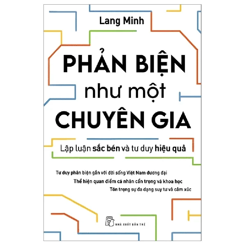 Phản Biện Như Một Chuyên Gia - Lập Luận Sắc Bén Và Tư Duy Hiệu Quả - Lang Minh 285097