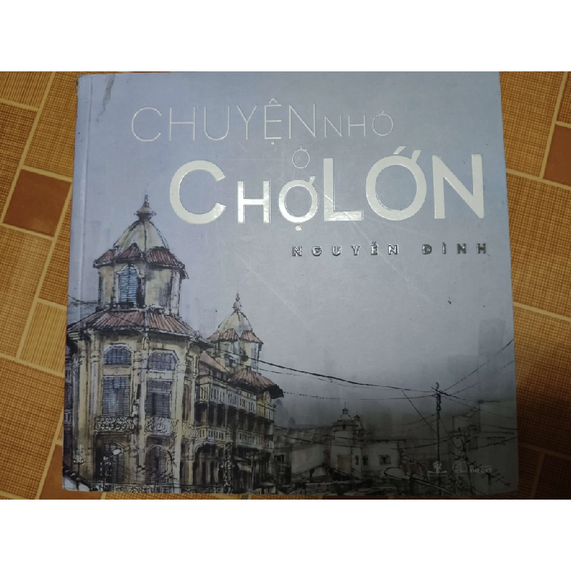 Chuyện nhỏ ở Chợ Lớn - Xb 2018 - 309 trang Lịch sử Việt Nam ANTQ2702 930483