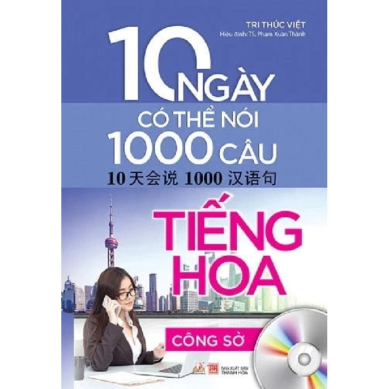 10 Ngày Có Thể Nói 1000 Câu Tiếng Hoa - Công Sở - Tri Thức Việt, TS. Phạm Xuân Thành (Mới 100%) Tiếng Hoa, Văn Lang Books - SÁCH ĐẠI HỌC 484592