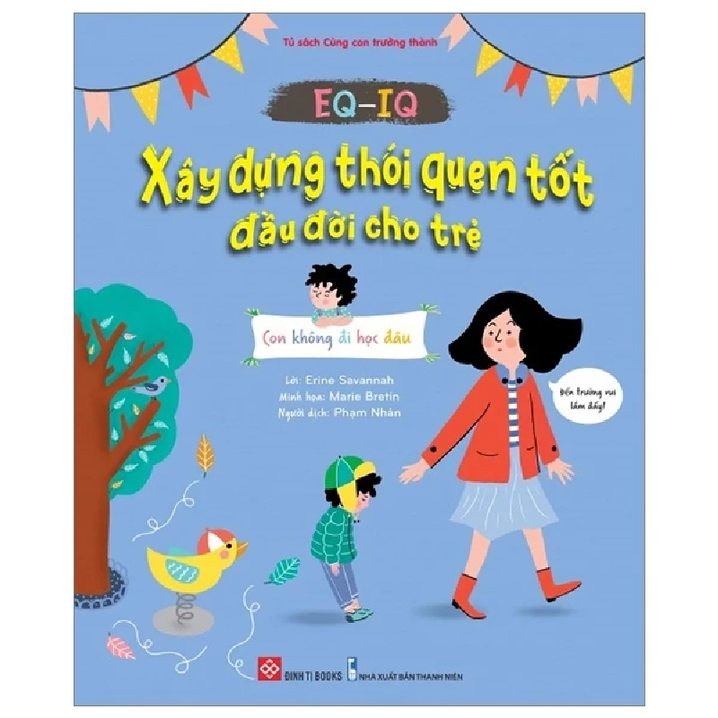 EQ-IQ - Xây Dựng Thói Quen Tốt Đầu Đời Cho Trẻ - Con Không Đi Học Đâu - Erine Savannah, Marie Bretin 284144