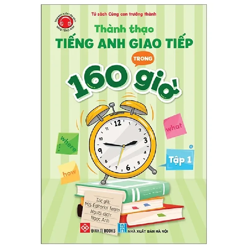 Thành Thạo Tiếng Anh Giao Tiếp Trong 160 Giờ - Tập 1 (2024) - MIS Editorial Team 462363