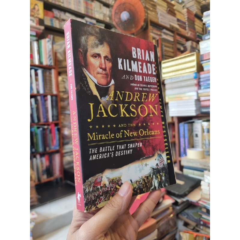 ANDREW JACKSON : And The Miracle Of New Orleans - Brian Kilmeade and Don Yaeger 163710