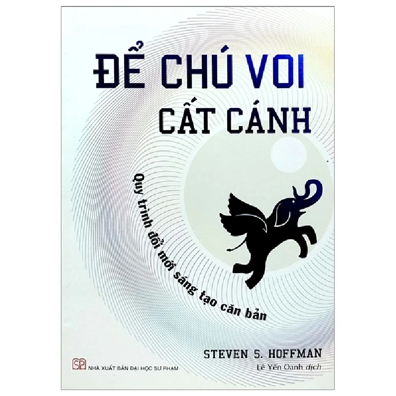 Để Chú Voi Cất Cánh - Quy Trình Đổi Mới Sáng Tạo Căn Bản - Steven S. Hoffman 280146