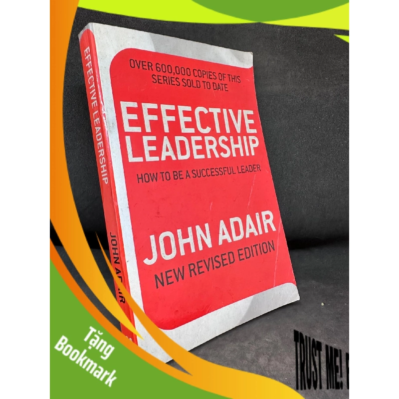 (TẶNG BOOKMARK) Effective Leadership - How To Be A Successful Leader, John Adair, Mới 60% (Ố Vàng), 2009 RBK2407 943739