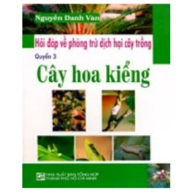Hỏi Đáp Về Phòng Trừ Dịch Hại Cây Trồng - Cây Hoa Kiểng (Quyển 3) - Nguyễn Danh Vàn 404173