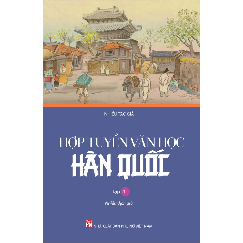 Hợp tuyển văn học Hàn Quốc Tập 1 - Nhiều tác giả STB3278 Văn học 535359