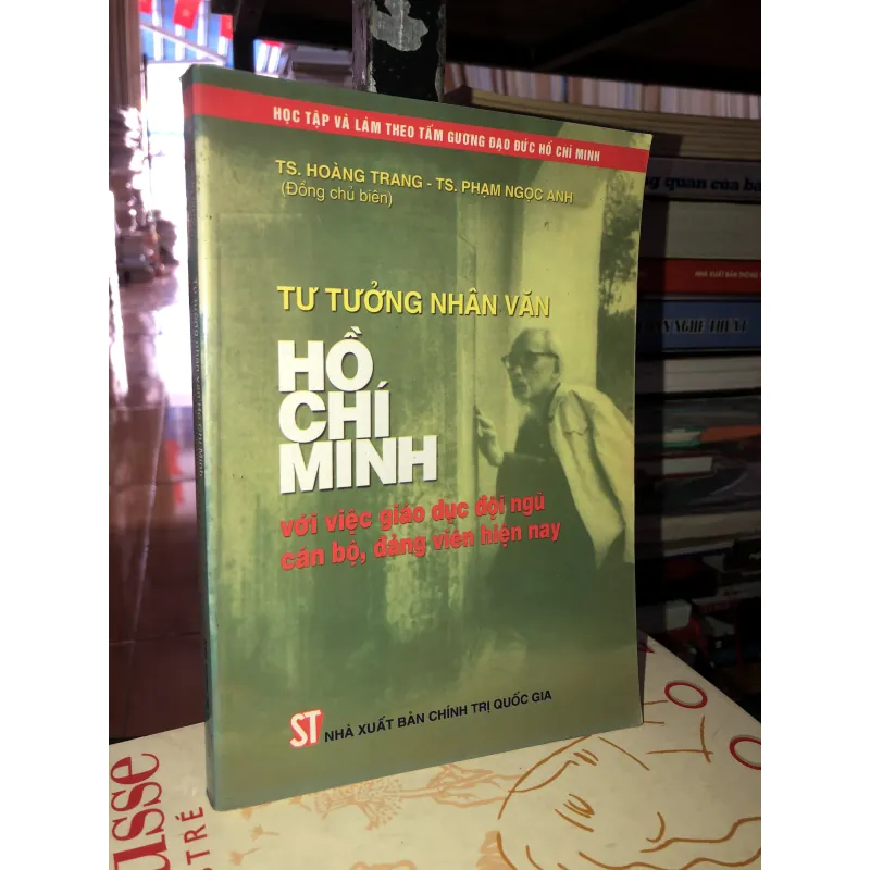 Tư tưởng nhân văn Hồ Chí Minh với việc giáo dục đội ngũ cán bộ, đảng viên hiện nay 778225