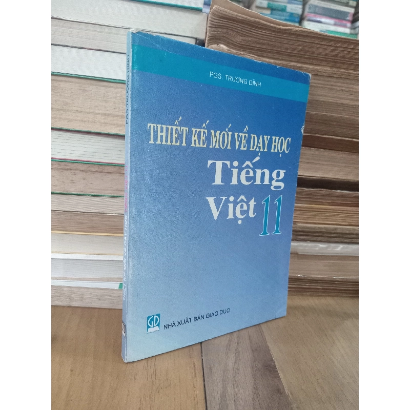 Thiết Kế Mới Về Dạy Học Tiếng Việt 11 - PGS. Trương Dĩnh 961700