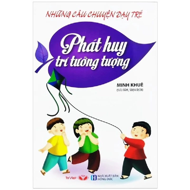 Những câu chuyện dạy trẻ: Phát huy trí tưởng tượng - Trí Việt - TB 2022 [TSTK] 1018420