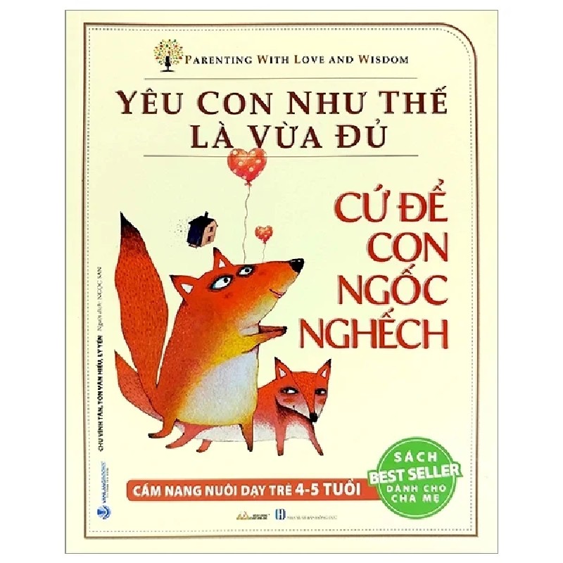 Yêu Con Như Thế Là Vừa Đủ - Cứ Để Con Ngốc Nghếch (Cẩm Nang Nuôi Dạy Trẻ 4 - 5 Tuổi) - Chu Vĩnh Tân, Tôn Văn Hiểu, Lý Yến 180129