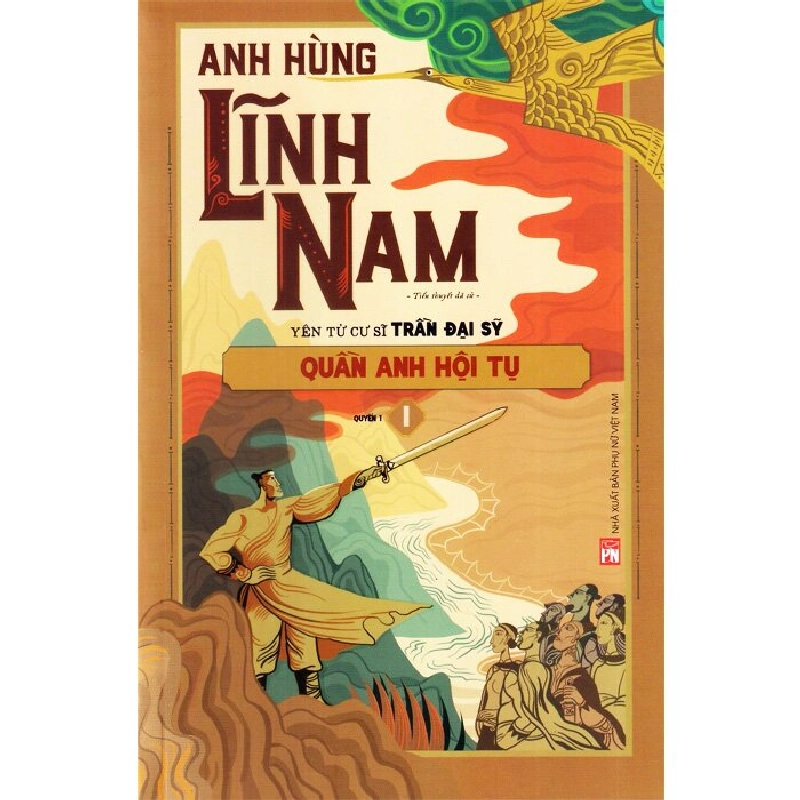 Anh hùng Lĩnh Nam - Quần anh hội tụ - Trần Đại Sĩ - 2023 - Văn Học 704431