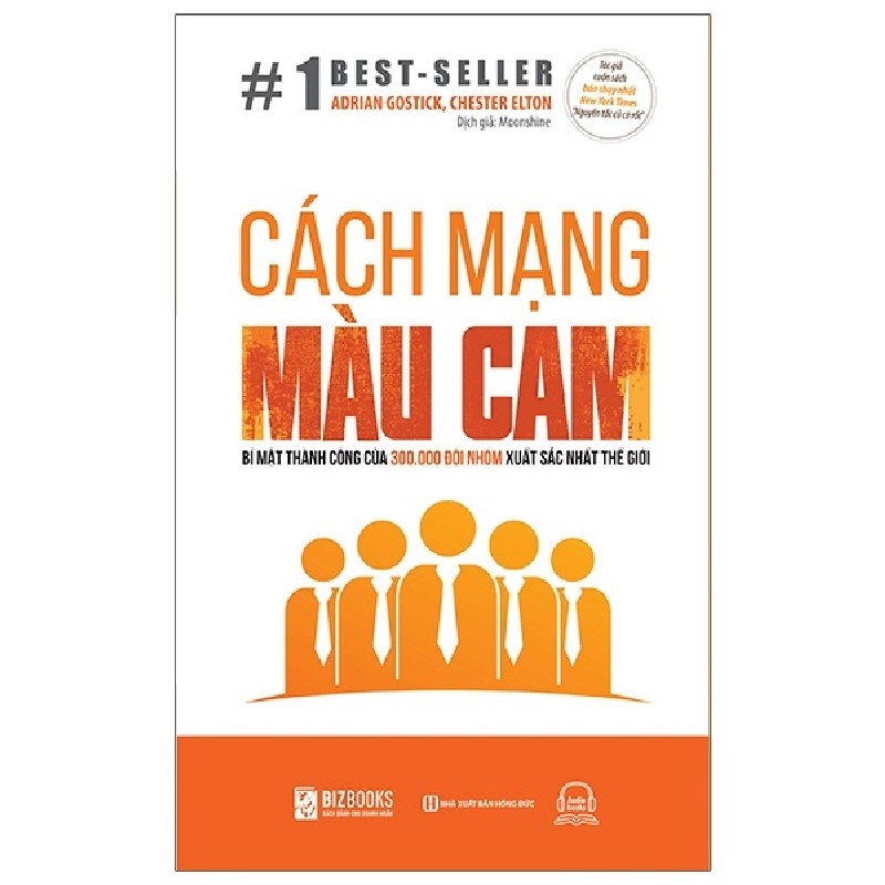 Cách Mạng Màu Cam - Bí Mật Thành Công Của 300.000 Đội Nhóm Xuất Sắc Nhất Thế Giới - Adrian Gostick 150289