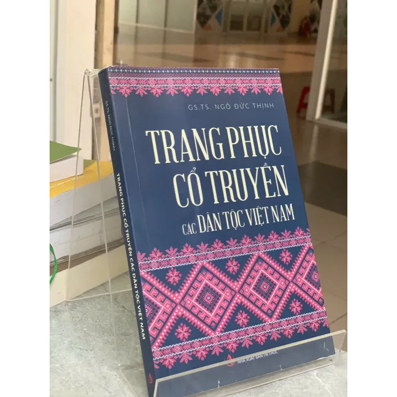 TRANG PHỤC CỔ TRUYỀN CÁC DÂN TỘC VIỆT NAM - GS. TS. NGÔ ĐỨC THỊNH 699519