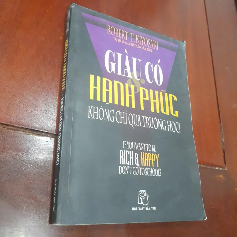 Robert T. Kiyosaki - GIÀU CÓ HẠNH PHÚC không chỉ qua trường học 1036208