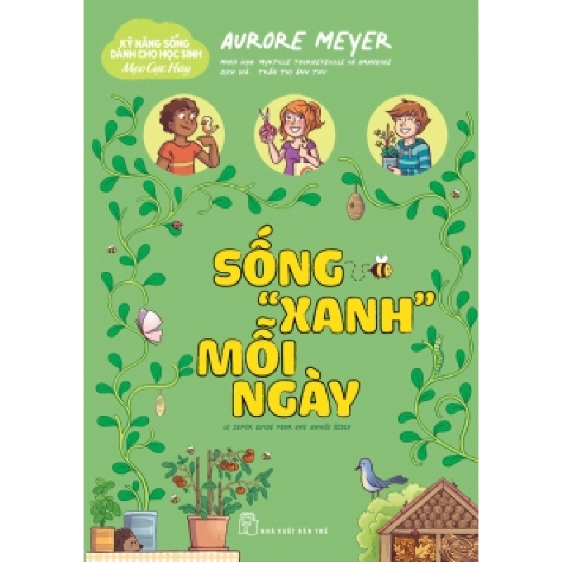 Kỹ năng sống dành cho học sinh - Mẹo cực hay: Sống "xanh" mỗi ngày - Aurore Meyer - 2024 - kỹ năng quản lý, Kỹ năng sống, NXB Trẻ 921761