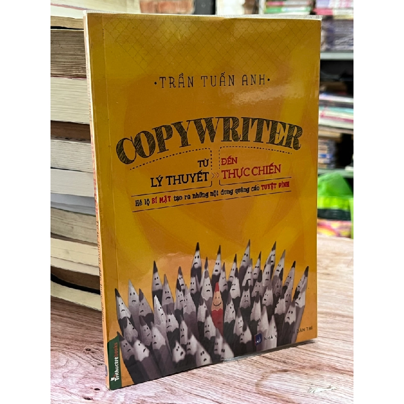 Copywriter từ lý thuyết đến thực hành - Trần Tuấn Anh 470699