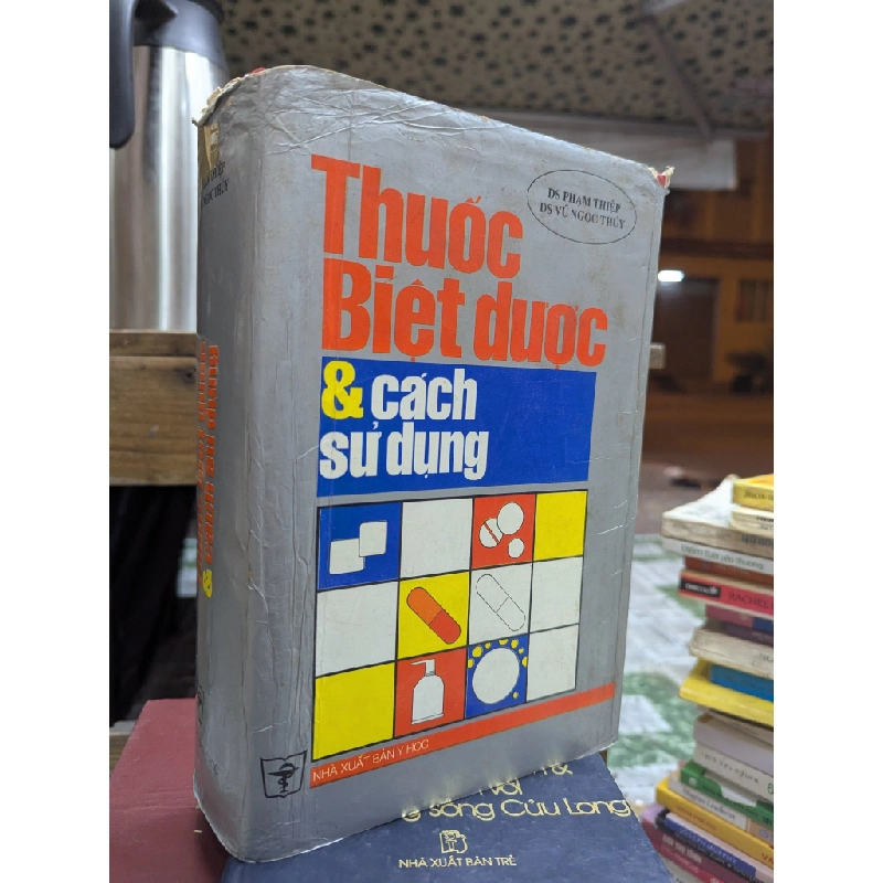 THUỐC BIỆT DƯỢC & CÁCH SỬ DỤNG - PHẠM THIỆP , VŨ NGỌC THUÝ, HOÀNG TRỌNG QUANG 120024