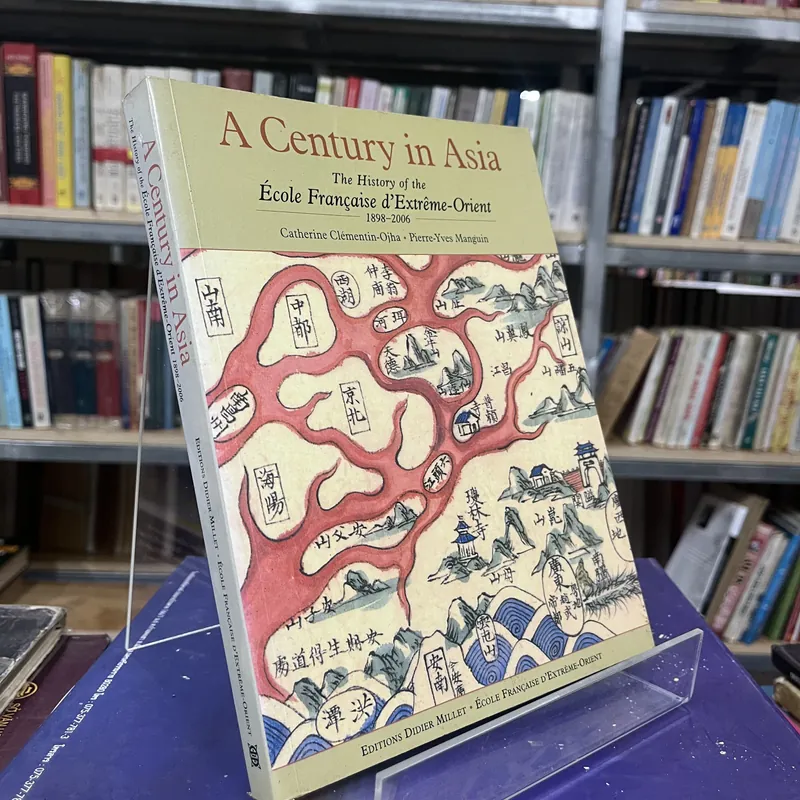 A CENTURY IN ASIA - MỘT THẾ KỶ Ở CHÂU Á: LỊCH SỬ TRƯỜNG VIỄN ĐÔNG BÁC CỔ( 1898-2006)  596618