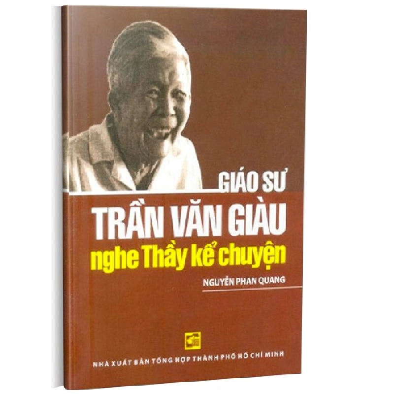 Giáo sư Trần Văn Giàu - Nghe thầy kể chuyện mới 100% Nguyễn Phan Quang 2011 HCM.PO 176218