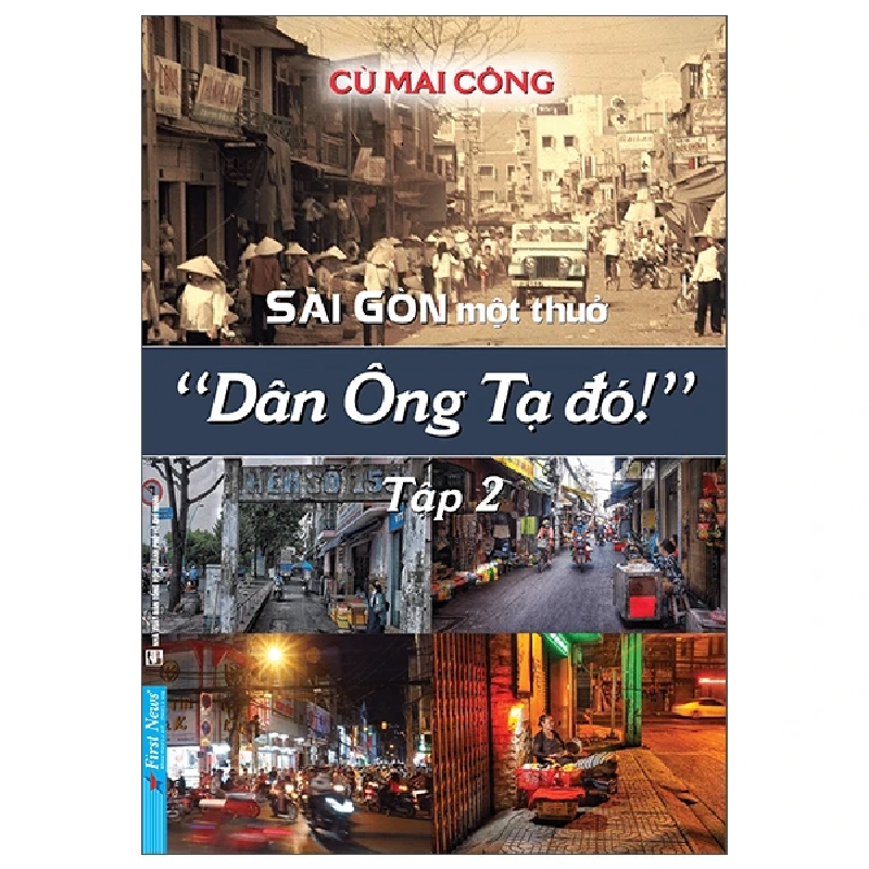 Sài Gòn một thuở - Dân Ông Tạ đó! Tập 2 - Cù Mai Công - 2022 - First News 777499
