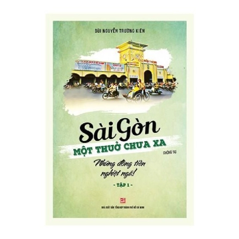 Sài Gòn - Một thuở chưa xa - Tập 1: Những đồng tiền nghiệt ngã! - Bùi Nguyễn Trường Kiên 500768