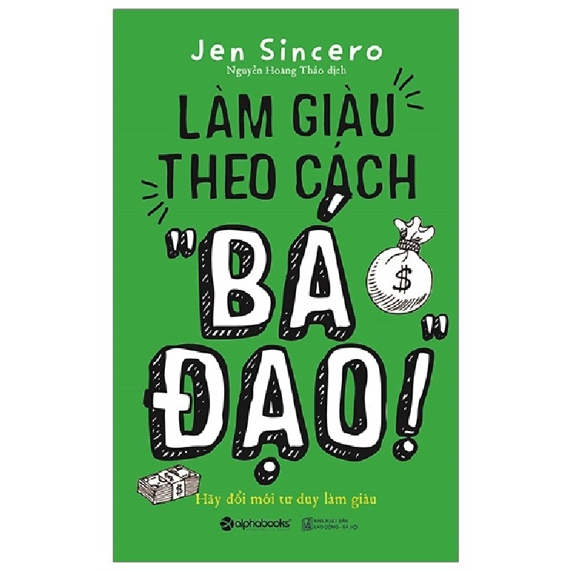 Làm Giàu Theo Cách “Bá Đạo” - Jen Sincero 114342