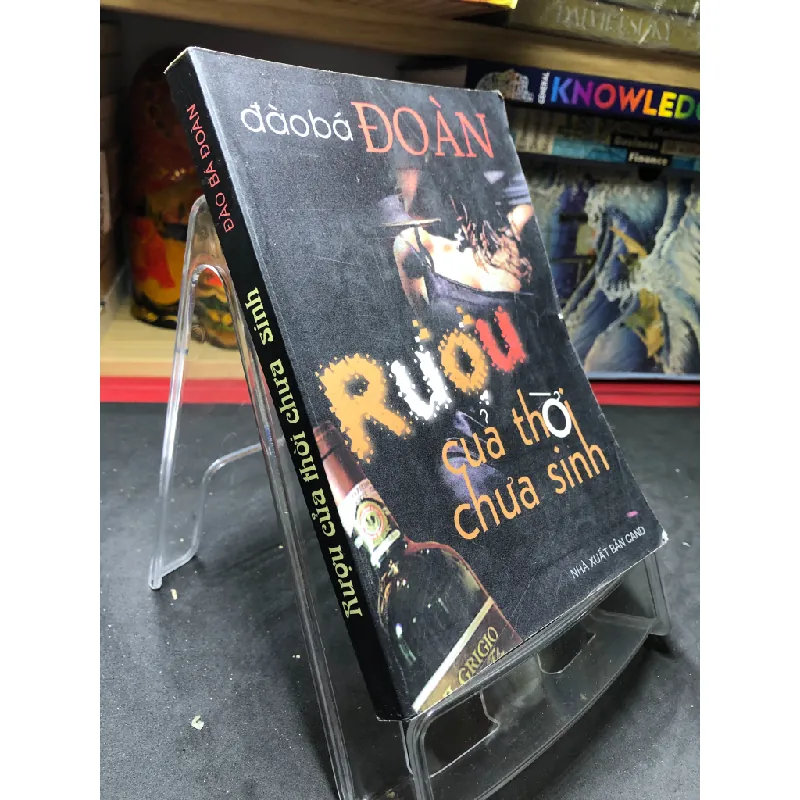 Rượu của thời chưa sinh mới 70% ố vàng có dấu mộc và viết nhẹ trang đầu 2007 Đào Bá Đoàn HPB0906 SÁCH VĂN HỌC Blogmeo21025 581047