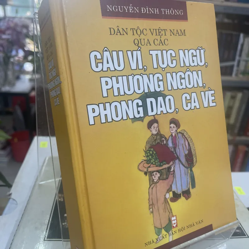 DÂN TỘC VIỆT NAM QUA CÁC CÂU VÍ, TỤC NGỮ, PHƯƠNG NGÔN, PHONG DAO, CA VÈ 933426