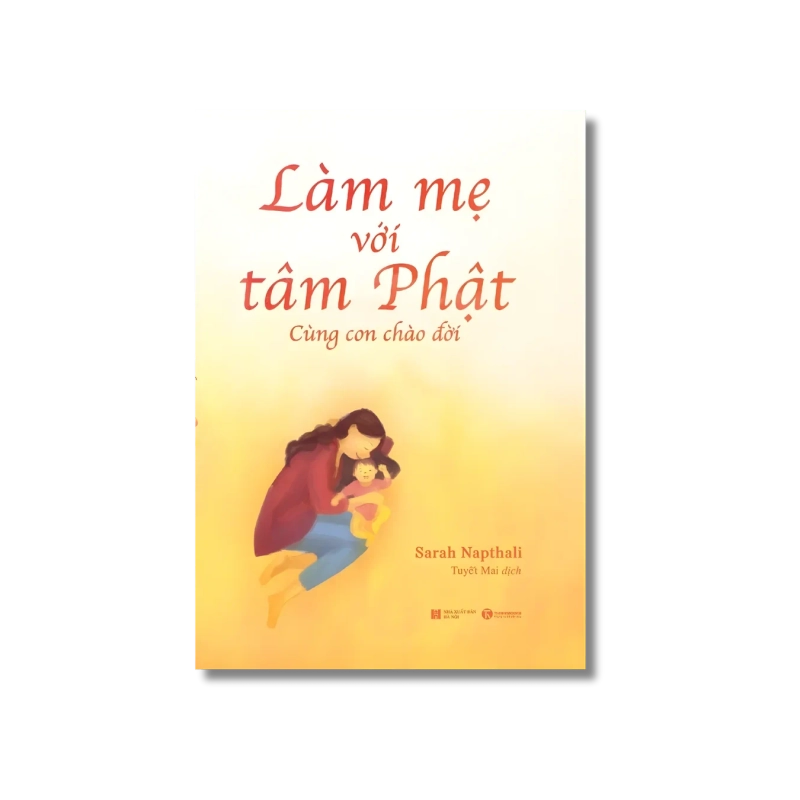 Làm mẹ với tâm Phật: Cùng con chào đời - Sarah Napthali 730034