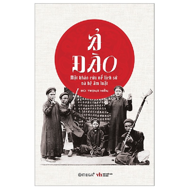 Ả Đào - Một Khảo Cứu Về Lịch Sử Và Hệ Âm Luật - Bùi Trọng Hiền 91479