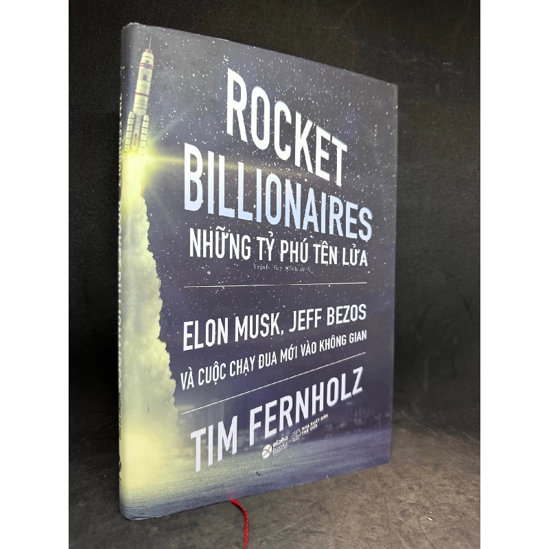 Những tỷ Phú tên lửa Elon Musk, Jeff Bezos và cuộc chạy đua mới vào không gian (bìa cứng) Tim Fernholz New 95 % SBM3003 911300