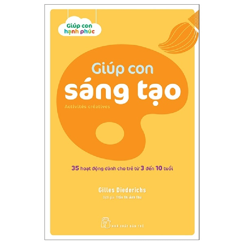 Giúp con sáng tạo. 35 hoạt động dành cho trẻ từ 3 đến 10 tuổi - Gilles Diederichs 2022 New 100% HCM.PO 48362