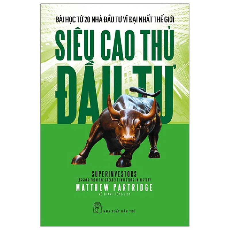 Siêu Cao Thủ Đầu Tư - Bài Học Từ 20 Nhà Đầu Tư Vĩ Đại Nhất Thế Giới - Matthew Partridge 294970